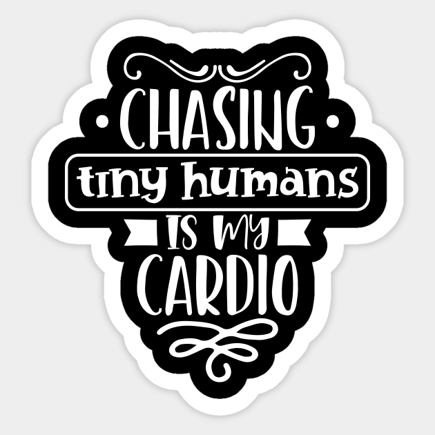 Chasing Tiny Humans Is My Cardio Mothers Day Gift Sticker by PurefireDesigns